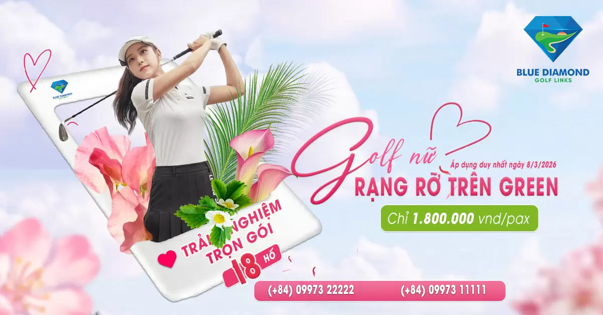 CHỈ 1.800.000 VNĐ TRỌN GÓI 18 HỐ DÀNH RIÊNG CHO GOLFER NỮ TẠI BLUE DIAMOND GOLF LINKS!