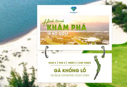 HỐ SỐ 6 | PAR 5 | INDEX 3: GÃ KHỔNG LỒ 640 YARDS – THỬ THÁCH ĐỘ DÀI CỰC ĐẠI TẠI BLUE DIAMOND